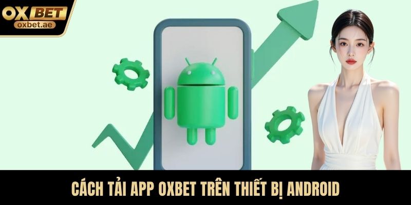 Cách tải app OXBET trên thiết bị android