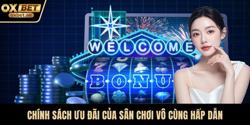 Chính sách ưu đãi của sân chơi vô cùng hấp dẫn