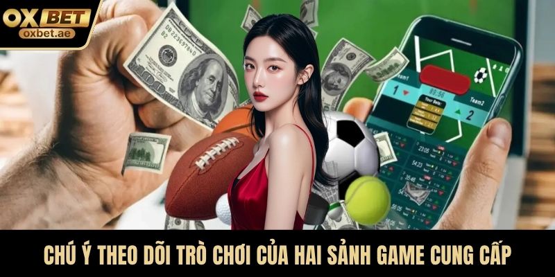 Chú ý theo dõi trò chơi của hai sảnh game cung cấp