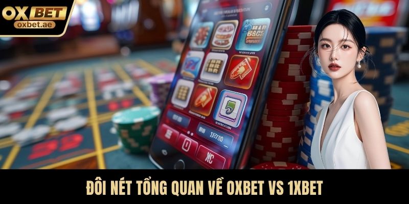 Đôi nét tổng quan về OXBET vs 1xBet