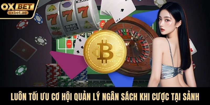 Luôn tối ưu cơ hội quản lý ngân sách khi cược tại sảnh