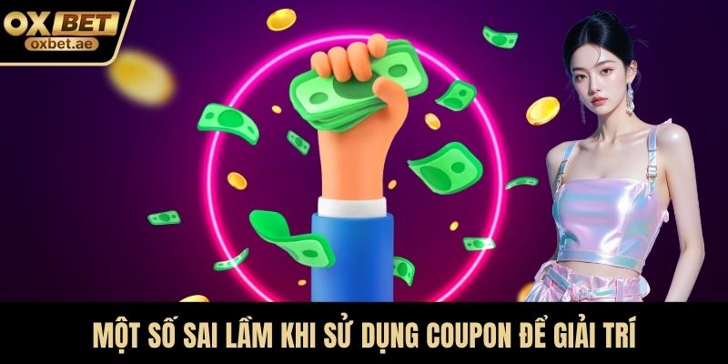 Một số sai lầm khi sử dụng coupon để giải trí