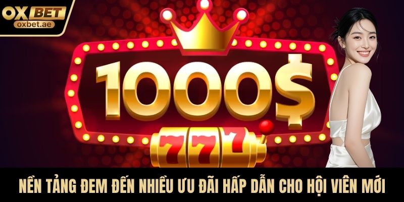 Nền tảng đem đến nhiều ưu đãi hấp dẫn cho hội viên mới