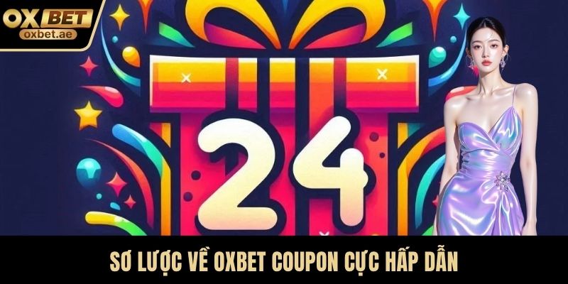 Sơ lược về OXBET coupon cực hấp dẫn