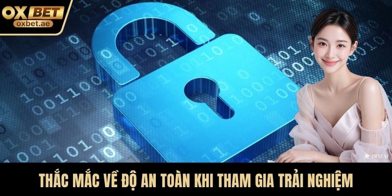 Thắc mắc về độ an toàn khi tham gia trải nghiệm