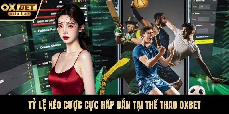 Tỷ lệ kèo cược cực hấp dẫn tại thể thao OXBET